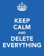 keep-calm-and-delete-everything.jpg