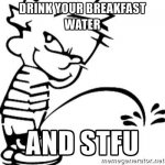 calvin-peeing-drink-your-breakfast-water-and-stfu.jpg